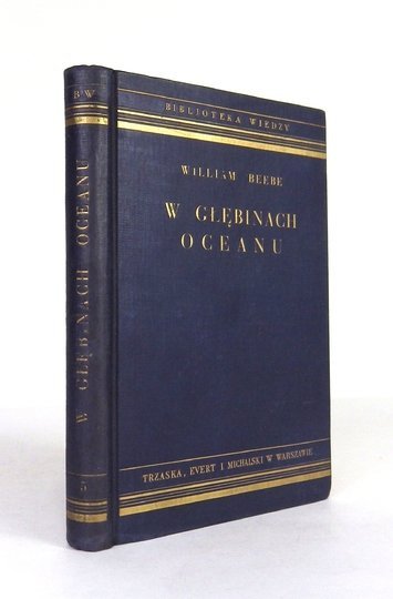 BEEBE William – W głębinach oceanu. Życie mórz południowych. Z 30 ilustracjami i mapą. Wyd. II poprawione.