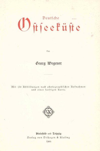Wegener Georg Deutsche Ostseeküste. Mit 150 Abb. nach photographischen Aufnahmen und einer farbigen Karte