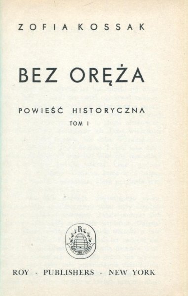 Kossak Zofia - Bez oręża. Powieść historyczna.