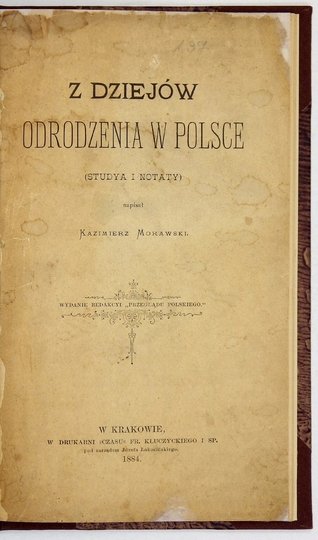 MORAWSKI Kazimierz - Z dziejów odrodzenia w Polsce. (Studya i notaty)