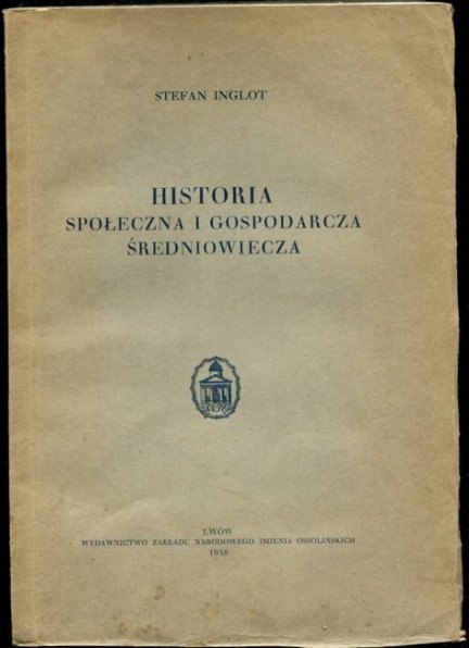 Inglot Stefan - Historia społeczna i gospodarcza średniowiecza.