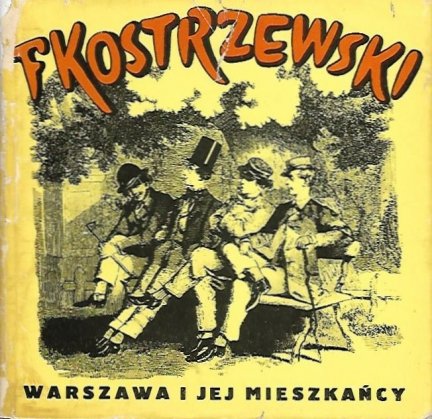 Tessaro-Kosimowa Irena - Warszawa i jej mieszkańcy w twórczości Franciszka Kostrzewskiego napisała ...