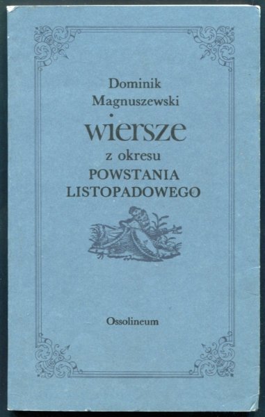 Magnuszewski Dominik - Wiersze z okresu powstania listopadowego. Opracował Roman Kaleta