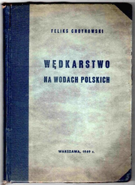[WĘDKARSTWO] Choynowski Feliks - Wędkarstwo na wodach polskich. 156 rycin w tekście, 1 tablica kolorowa