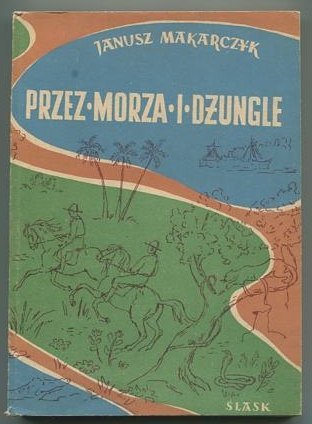 Makarczyk Janusz - Przez morza i dżungle.