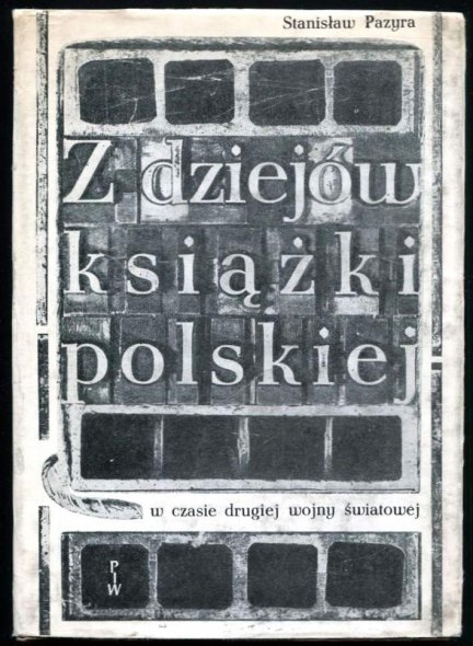 Pazyra Stanisław - Z dziejów książki polskiej w czasie drugiej wojny światowej.