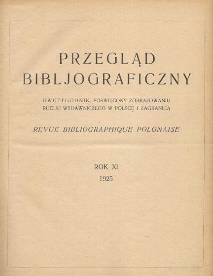 Przegląd Bibljograficzny. Dwutygodnik poświęcony zobrazowaniu ruchu wydawniczego w Polsce i zagranicą. R. 11: 1925.