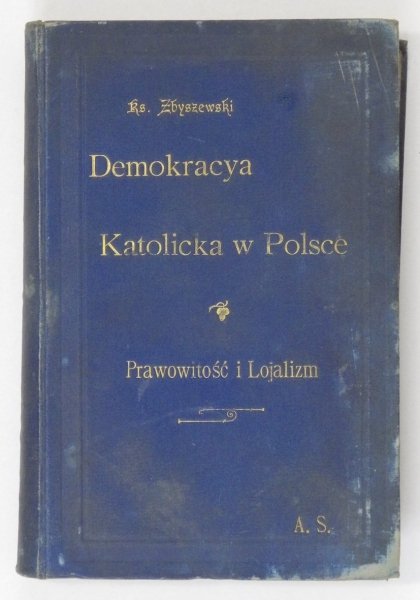 Zbyszewski L. - Demokracya katolicka w Polsce. Wyd.II [oraz] Prawowitość i lojalizm