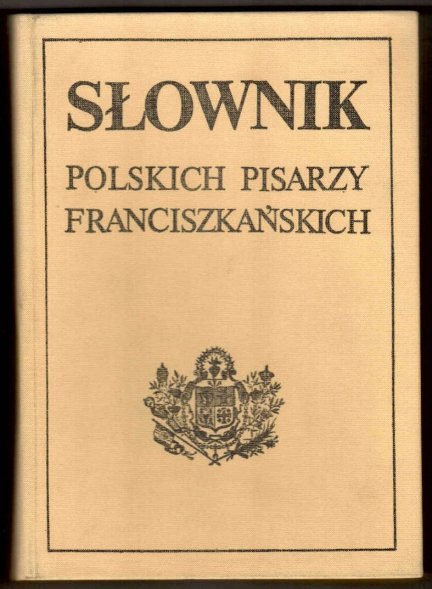 Słownik polskich pisarzy franciszkańskich.