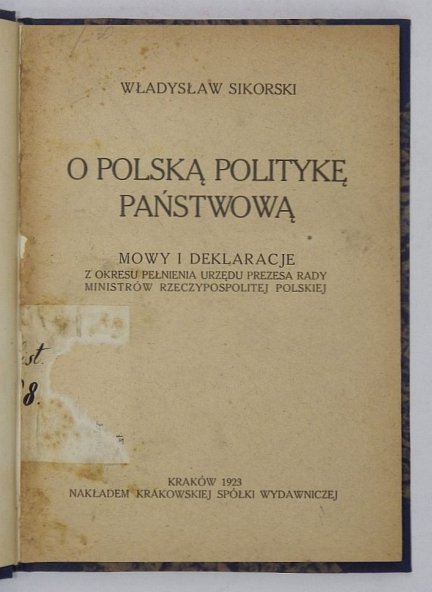 Sikorski Władysław - O polską politykę państwową. Mowy i deklaracje z okresu pełnienia urzędu Prezesa Rady Ministrów Rzeczypospolitej Polskiej