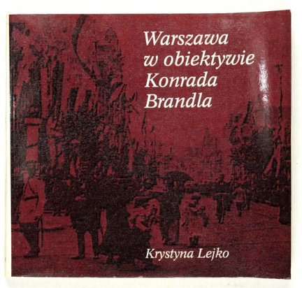 LEJKO Krystyna - Warszawa w obiektywie Konrada Brandla.