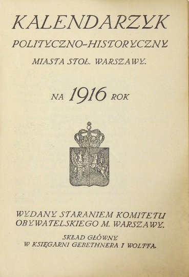 KALENDARZYK Polityczno-historyczny miasta stoł. Warszawy na 1916 rok.