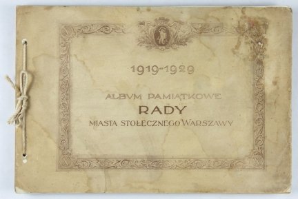 ALBUM pamiątkowe Rady Miasta Stołecznego Warszawy 1919-1929.