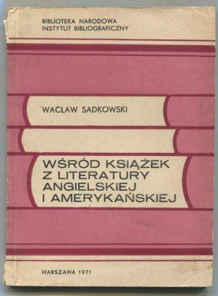 Sadkowski Wacław - Wśród książek z literatury angielskiej i amerykańskiej. Poradnik bibliograficzny.