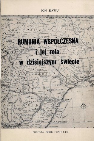 Ratiu Ion - Rumunia współczesna i jej rola w dzisiejszym świecie. Z angielskiego przełożył Jóżef Salmanowicz.