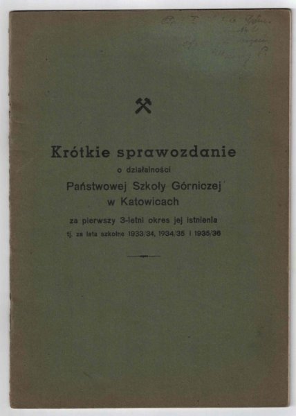 [GÓRNICTWO] Krótkie sprawozdanie o działalności Państwowej Szkoły Górniczej w Katowicach za pierwszy 3-letni okres jej istnienia tj. za lata szkolne 1933/34, 1934/35, 1935/36.