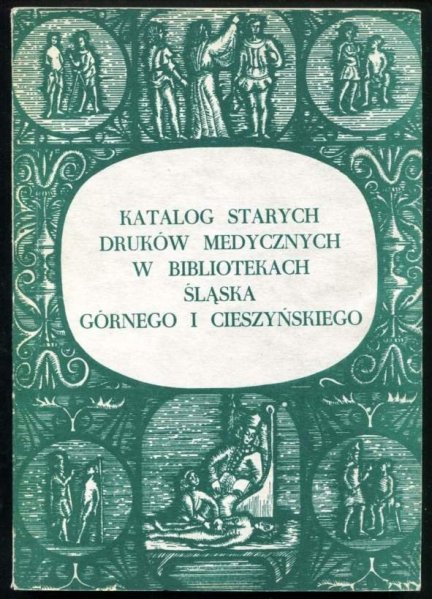 Katalog starych druków medycznych w bibliotekach Śląska Górnego i Cieszyńskiego. Cz. 2.