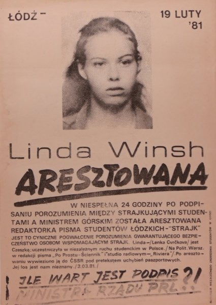 Linda WINSH aresztowana. W niespelna 24 godziny po podpisaniu porozumienia między strajkującymi studentami a ministrem Górskim została aresztowana redaktorka pisma studentow łódzkich - Strajk. Jest to cyniczne pogwałcenie porozumienia gwarantu