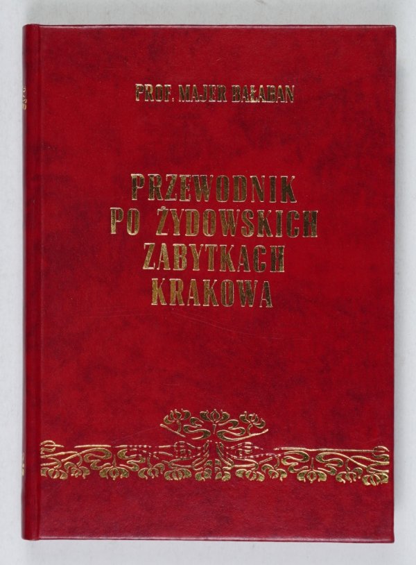 Bałaban Majer - Przewodnik po Żydowskich zabytkach Krakowa. Z 13 rycinami w tekście. Z 24 rotograwjurami na oddzielnych tablicach z 2 planami