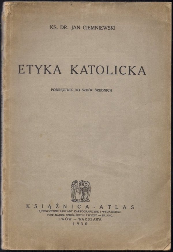 Ciemniewski Jan - Etyka katolicka. Podręcznik dla szkół średnich.
