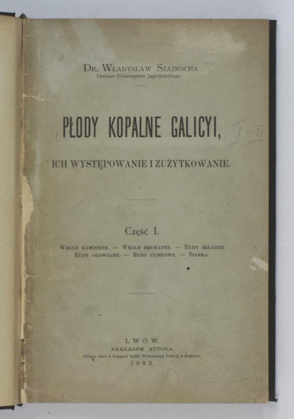 Szajnocha Władysław — Płody kopalne Galicyi, ich występowanie i zużytkowanie. Cz. 1-2.