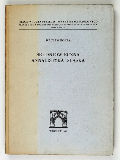 KORTA Wacław - Średniowieczna annalistyka Śląska