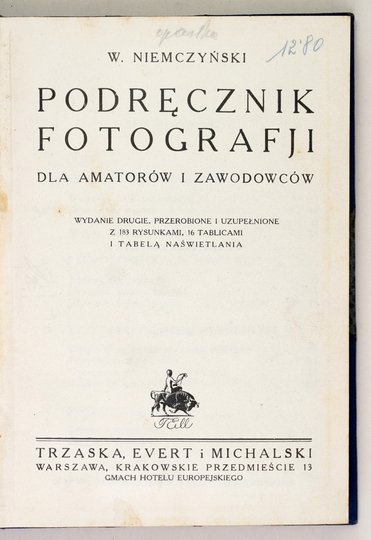 NIEMCZYŃSKI W. - Podręcznik fotografji dla amatorów i zawodowców. Wyd. II przerobione i uzupełnione, z 183 rys., 16 tabl. i tabelą naświetlania.