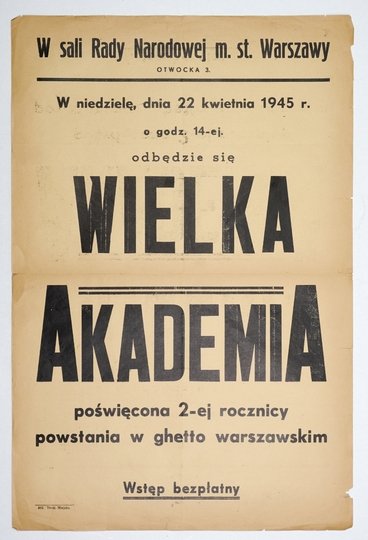 W SALI Rady Narodowej m. st. Warszawy [...] 22 kwietnia 1945 r. [...] odbędzie się wielka akademia poświęcona 2-ej rocznicy powstania w ghetto warszawskim. Wstęp bezpłatny.