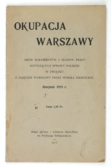 OKUPACJA Warszawy. Zbiór dokumentów i głosów prasy dotyczących sprawy polskiej w związku z zajęciem Warszawy przez wojska niemieckie.