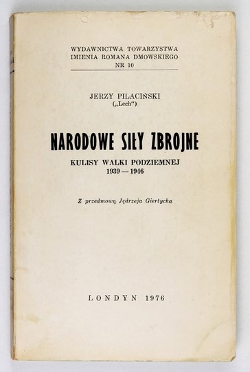 PILACIŃSKI Jerzy (&quot;Lech&quot;) - Narodowe Siły Zbrojne. Kulisy walki podziemnej 1939-1946. Z przedmową Jędrzeja Giertycha.