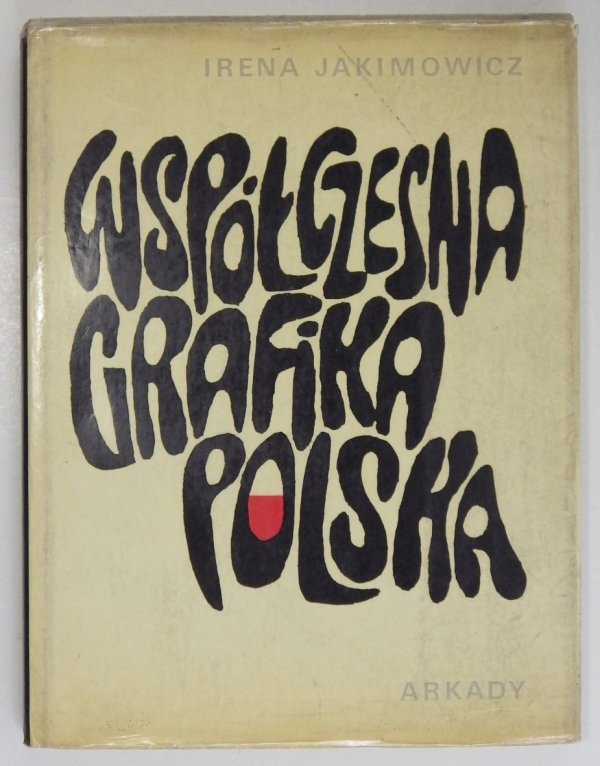 Jakimowicz Irena - Współczesna grafika polska. 40 reprodukcji barwnych, 132 reprodukcje czarno-białe