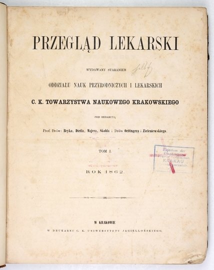 PRZEGLĄD Lekarski wydawany staraniem Oddziału Nauk Przyrodniczych i Lekarskich c.k. Towarzystwa Naukowego Krakowskiego. T. 1, nr 1-39: 5 IV-27 XII 1862. 