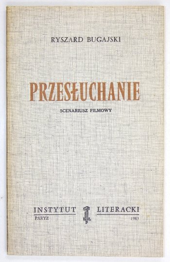 BUGAJSKI Ryszard - Przesłuchanie. Scenariusz filmowy