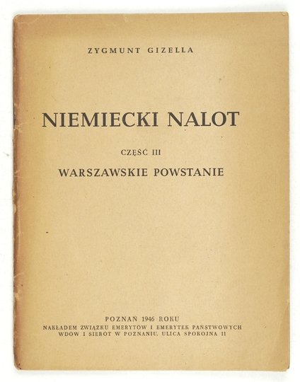GIZELLA Zygmunt - Niemiecki nalot. Cz. 3: Warszawskie powstanie. Reportaż przeżyć na jednym odcinku w czasie od 1 sierpnia do końca września 1944.