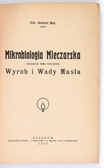 BAL Antoni - Mikrobiologia mleczarska oraz wyrób i wady masła. Z 64 rycinami w tekście