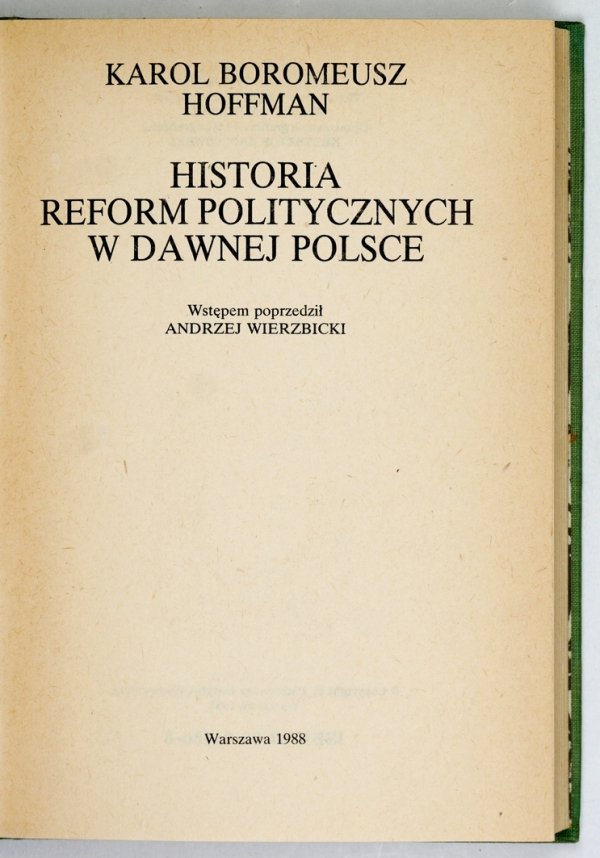 Hoffman Karol Boromeusz  - Historia reform politycznych w dawnej Polsce. Wstępem poprzedził Andrzej Wierzbicki