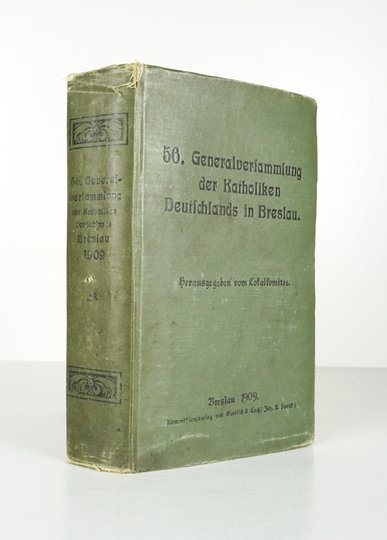 BERICHT über die Verhandlungen der 56. Generalversammlung der Katholiken Deutschlands in Breslau vom 29. August bis 2. September 1909. Hrsg. vom Lokalkomitee.