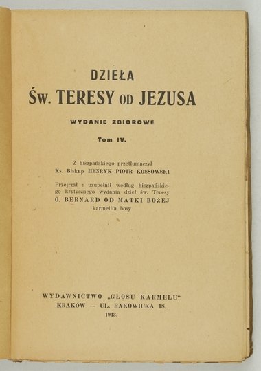 ŚW. TERESA od Jezusa - Dzieła. Wydanie zbiorowe. T. 4: Księga fundacyj. Z hiszpańskiego przetłumaczył Henryk Piotr Kossowski. Przejrzał i uzupełnił według hiszpańskiego krytycznego wydania dzieł św. Teresy O. Bernard od Matki Bożej karmelita bosy.