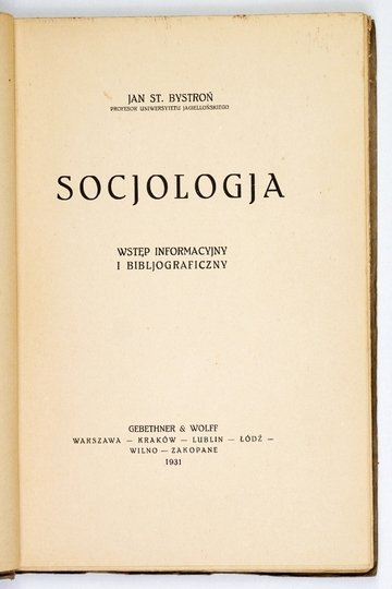 BYSTROŃ Jan St[anisław] - Socjologja. Wstęp informacyjny i bibljograficzny. 1931