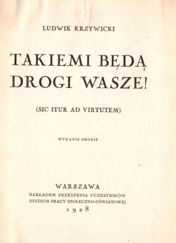 Krzywicki Ludwik - Takiemi będą drogi wasze! (Sic Itur ad Virtutem).