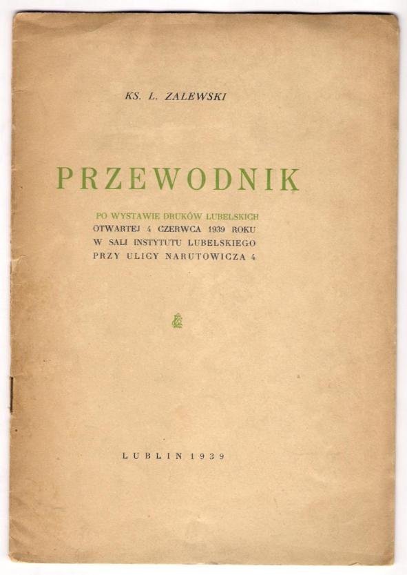 Zalewski I. - Przewodnik po wystawie druków lubelskich otwartej 4 czerwca 1939 roku w sali Instytutu Lubelskiego [...].