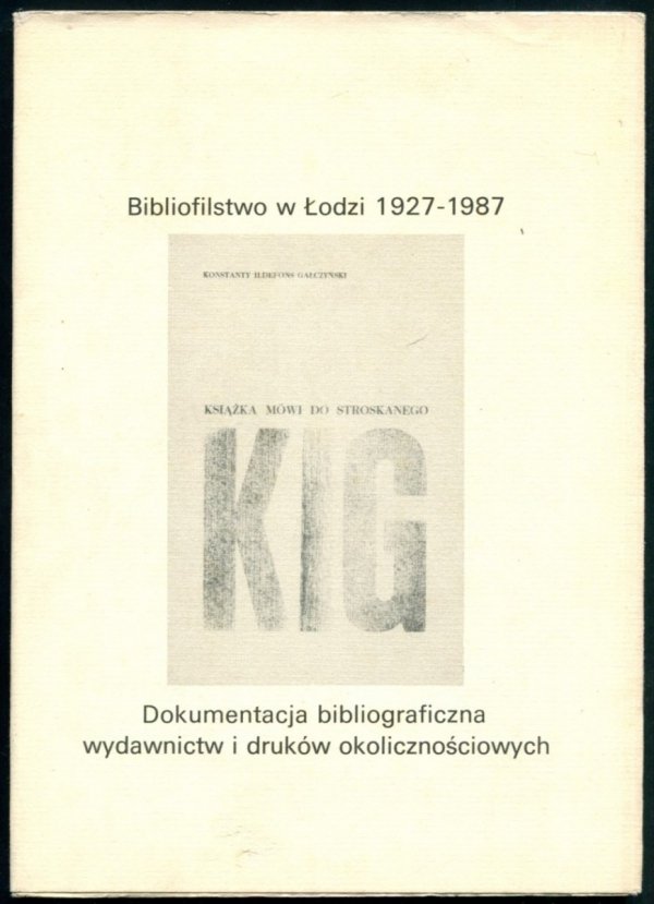 Bibliofilstwo w Łodzi w latach 1927-1987. Dokumentacja bibliograficzna wydawnictw i druków okolicznościowych. Opracował Jerzy Andrzejewski