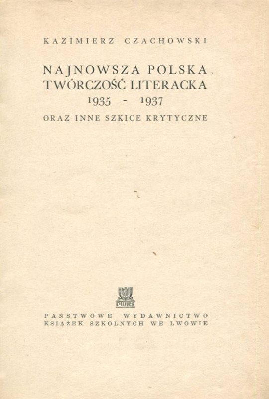 Czachowski Kazimierz - Najnowsza polska twórczość literacka 1935-1937 oraz inne szkice krytyczne.