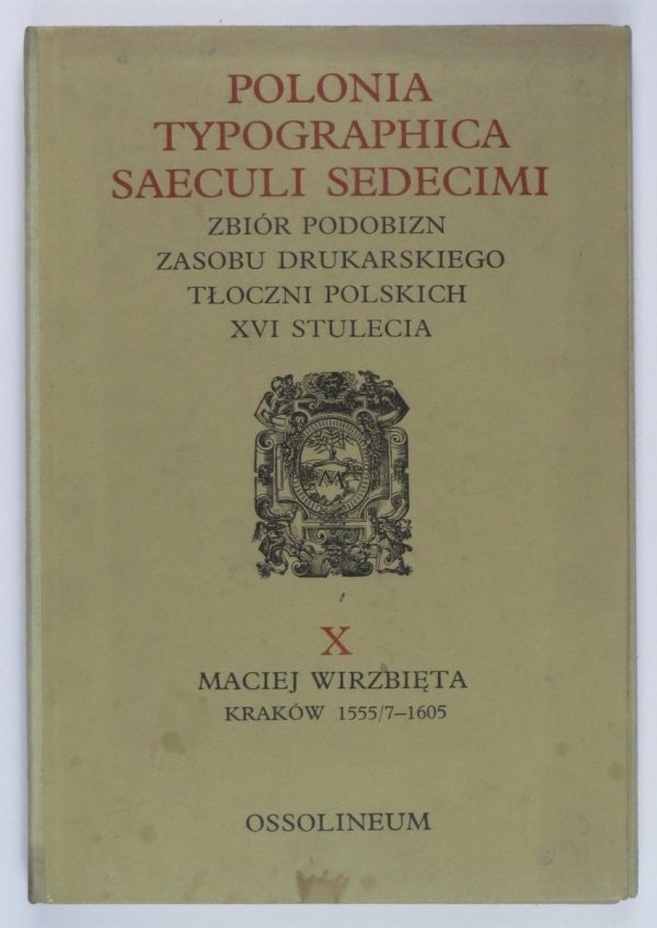 Polonia typographica saeculi sedecimi. Zbiór podobizn zasobu drukarskiego tłoczni polskich XVI stulecia. Zesz. 10: Maciej Wierzbięta, Kraków 1555/7-1605. Tabl. 476-520. Opracowała Alodia Kawecka-Gryczowa