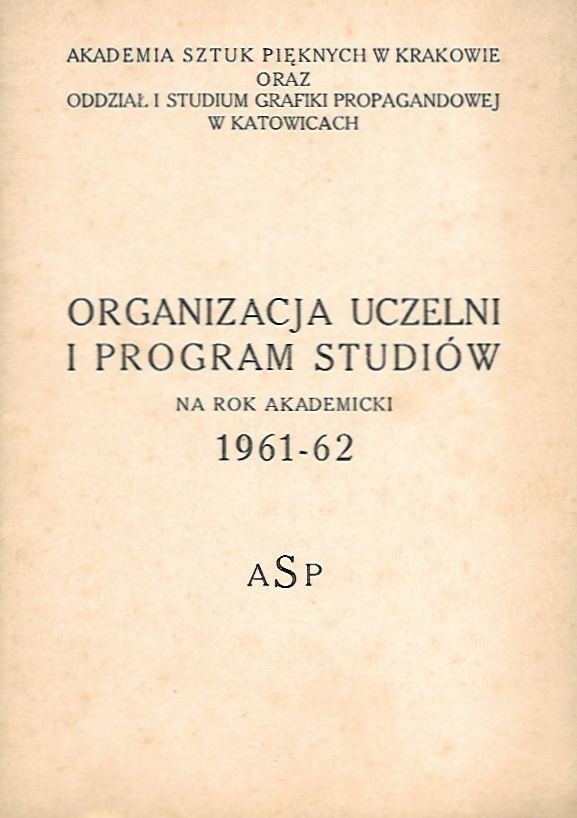 Akademia Sztuk Pięknych w Krakowie oraz Studium Grafiki Propagandowej w Katowicach: Organizacja uczelni i program studiów 1961-62