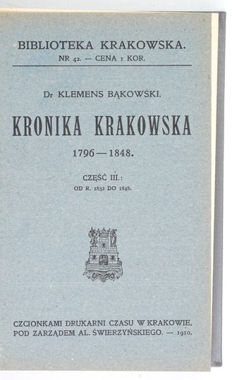 BIBLIOTEKA Krakowska: Nr 42: K. BĄKOWSKI &quot;Kronika krakowska 1796-1848. Cz. 3&quot;; nr 43: W. MĄCZEŃSKI &quot;Dziennik zdarzeń w mieście Krakowie w czasie konfederacyi barskiej pisany&quot;