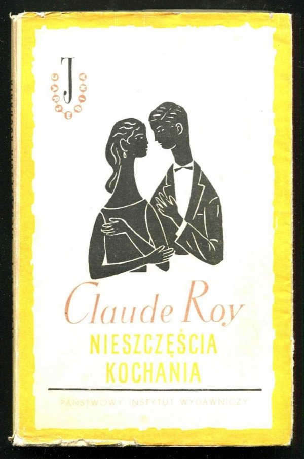 Roy Claude - Nieszczęścia kochania. Obwolutę i okładkę proj. Aleksander Stefanowski.