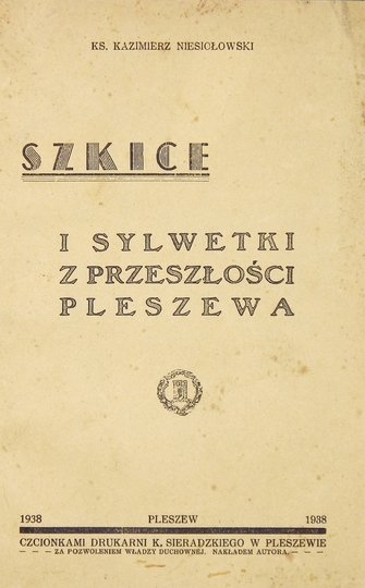 NIESIOŁOWSKI Kazimierz - Szkice i sylwetki z przeszłości Pleszewa.