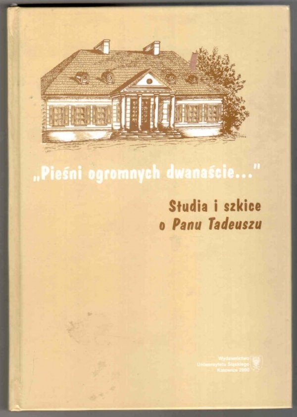 Piechota Marek - &quot;Pieśni ogromnych dwanaście...&quot; Studia i szkice o Panu Tadeuszu. Pod redakcją Marka Piechoty