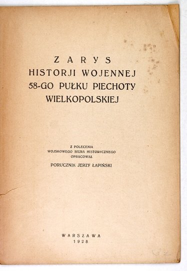 ŁAPIŃSKI Jerzy - Zarys historji wojennej 58-go Pulku Piechoty Wielkopolskiej. Z polecenia Wojskowego Biura Historycznego oprac. ...